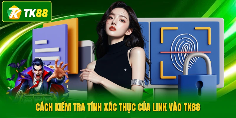 Cách kiểm tra tính xác thực của link vào TK88