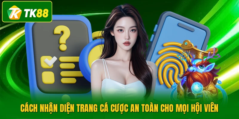 Cách nhận diện trang cá cược an toàn cho mọi hội viên
