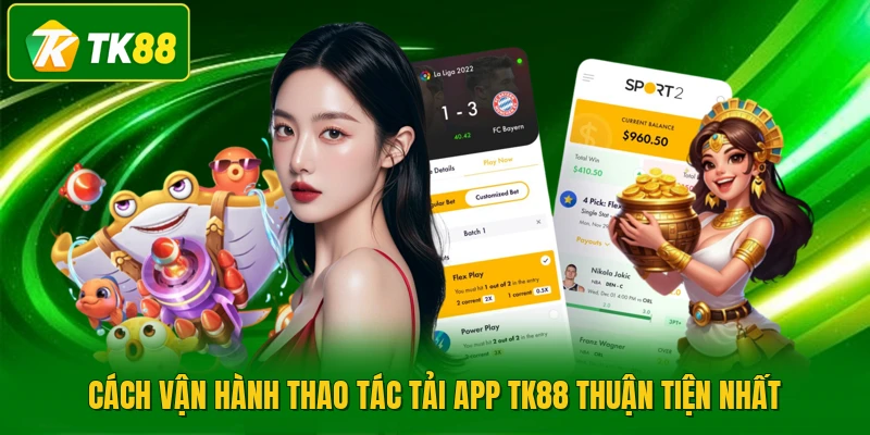 Cách vận hành thao tác tải app TK88 thuận tiện nhất