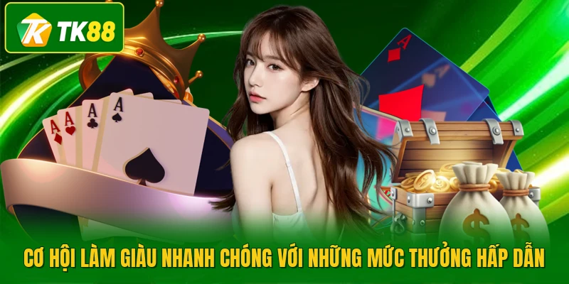 Cơ hội làm giàu nhanh chóng với những mức thưởng hấp dẫn