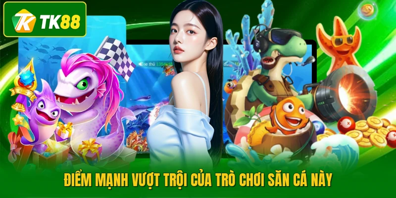 Điểm mạnh vượt trội của trò chơi săn cá này