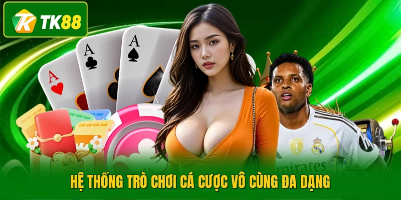 Hệ thống trò chơi cá cược vô cùng đa dạng