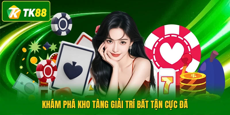 Khám phá kho tàng giải trí bất tận cực đã