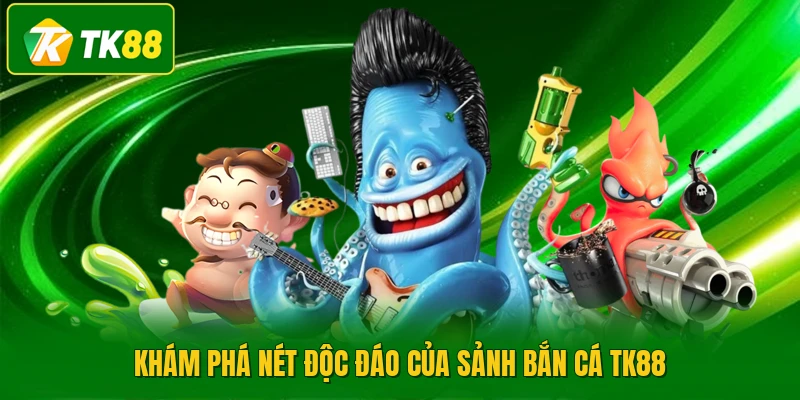 Khám phá nét độc đáo của sảnh bắn cá TK88