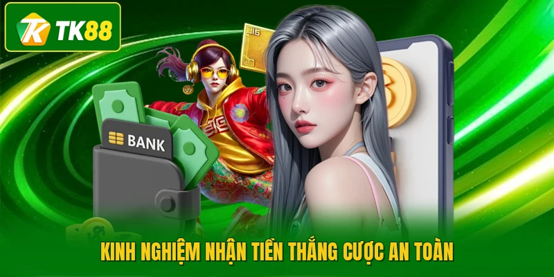 Kinh nghiệm nhận tiền thắng cược an toàn
