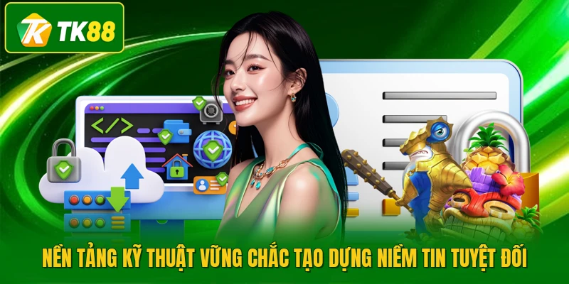 Nền tảng kỹ thuật vững chắc tạo dựng niềm tin tuyệt đối