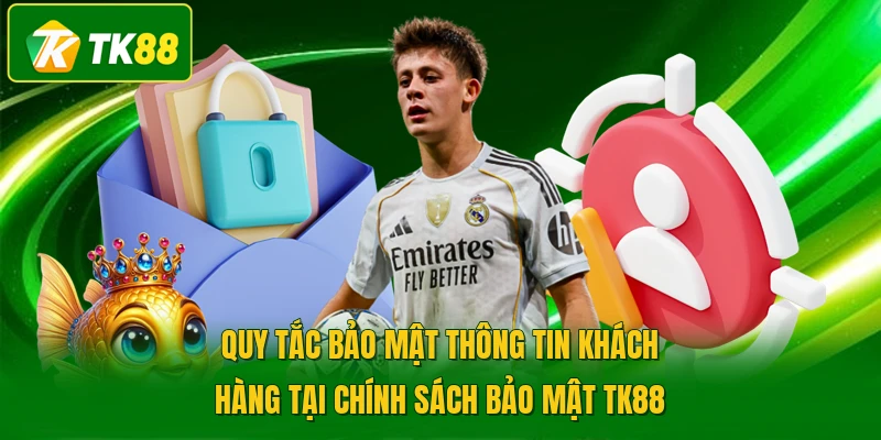 Quy tắc bảo mật thông tin khách hàng tại chính sách bảo mật TK88
