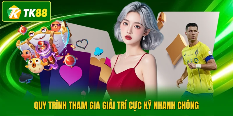 Quy trình tham gia giải trí cực kỳ nhanh chóng