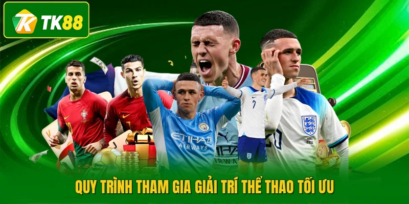 Quy trình tham gia giải trí thể thao tối ưu