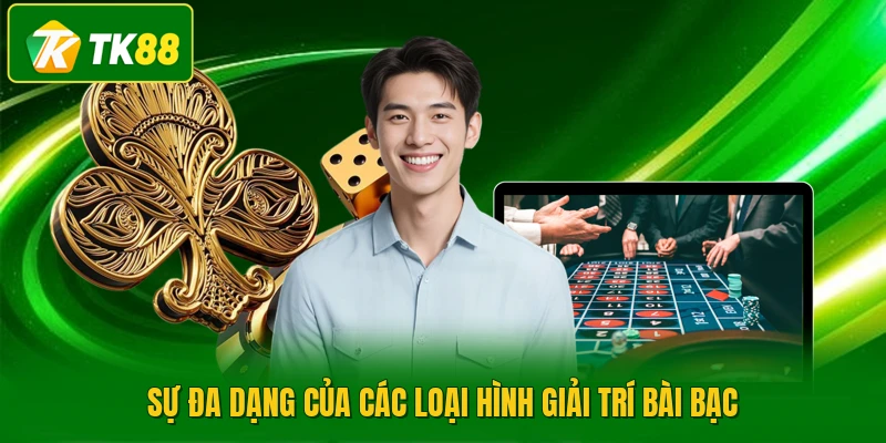 Sự đa dạng của các loại hình giải trí bài bạc