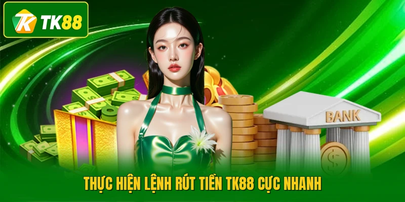 Thực hiện lệnh rút tiền TK88 cực nhanh