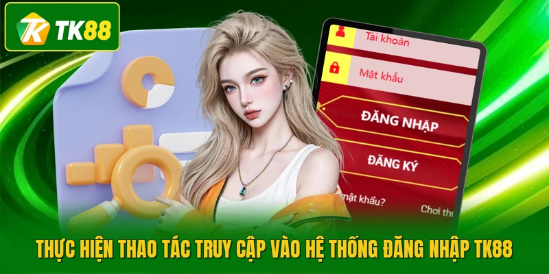 Thực hiện thao tác truy cập vào hệ thống đăng nhập TK88