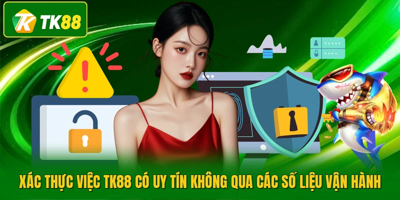 Xác thực việc TK88 có uy tín không qua các số liệu vận hành